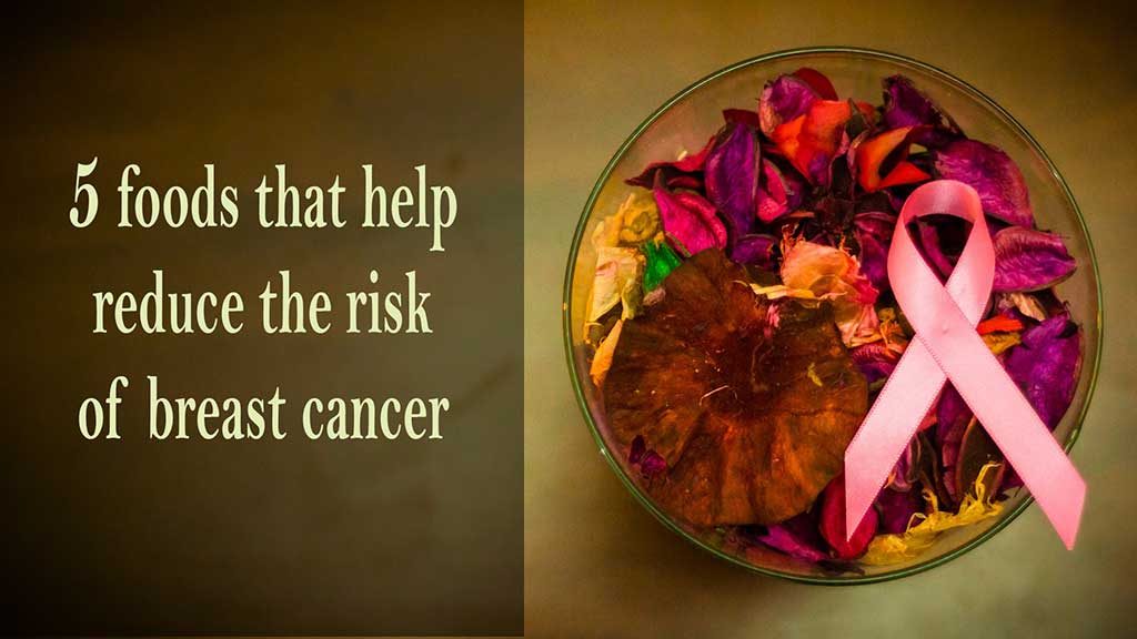 5 foods that help reduce the risk of breast cancer