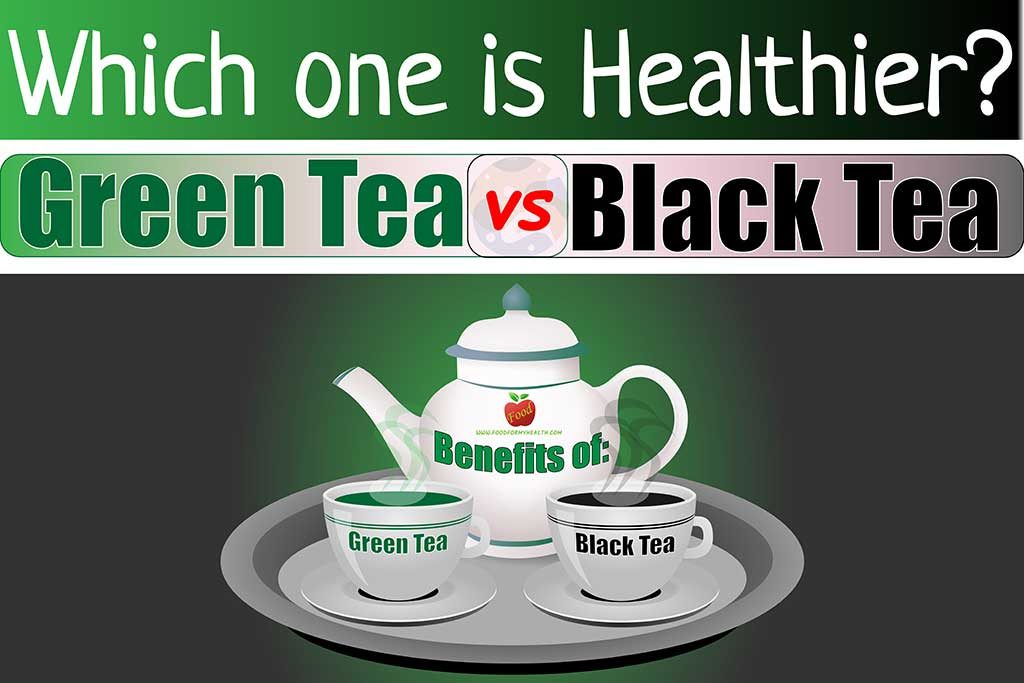 Which One Is Healthier Green Tea or Black Tea?