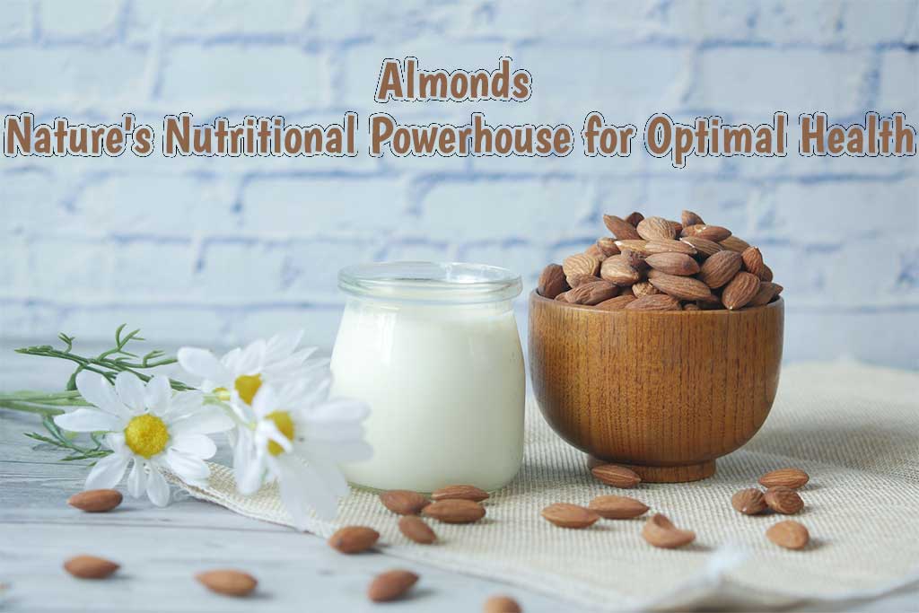 Almonds Nature's Nutritional Powerhouse for Optimal Health